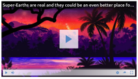 Super Earths are real and they could be an even better place for life than Earth
